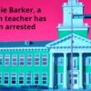 Jammie Barker, a Spanish teacher has been arrested