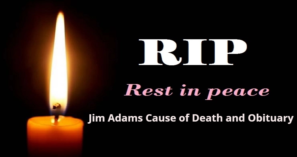 Jim Adams Cause of Death and Obituary