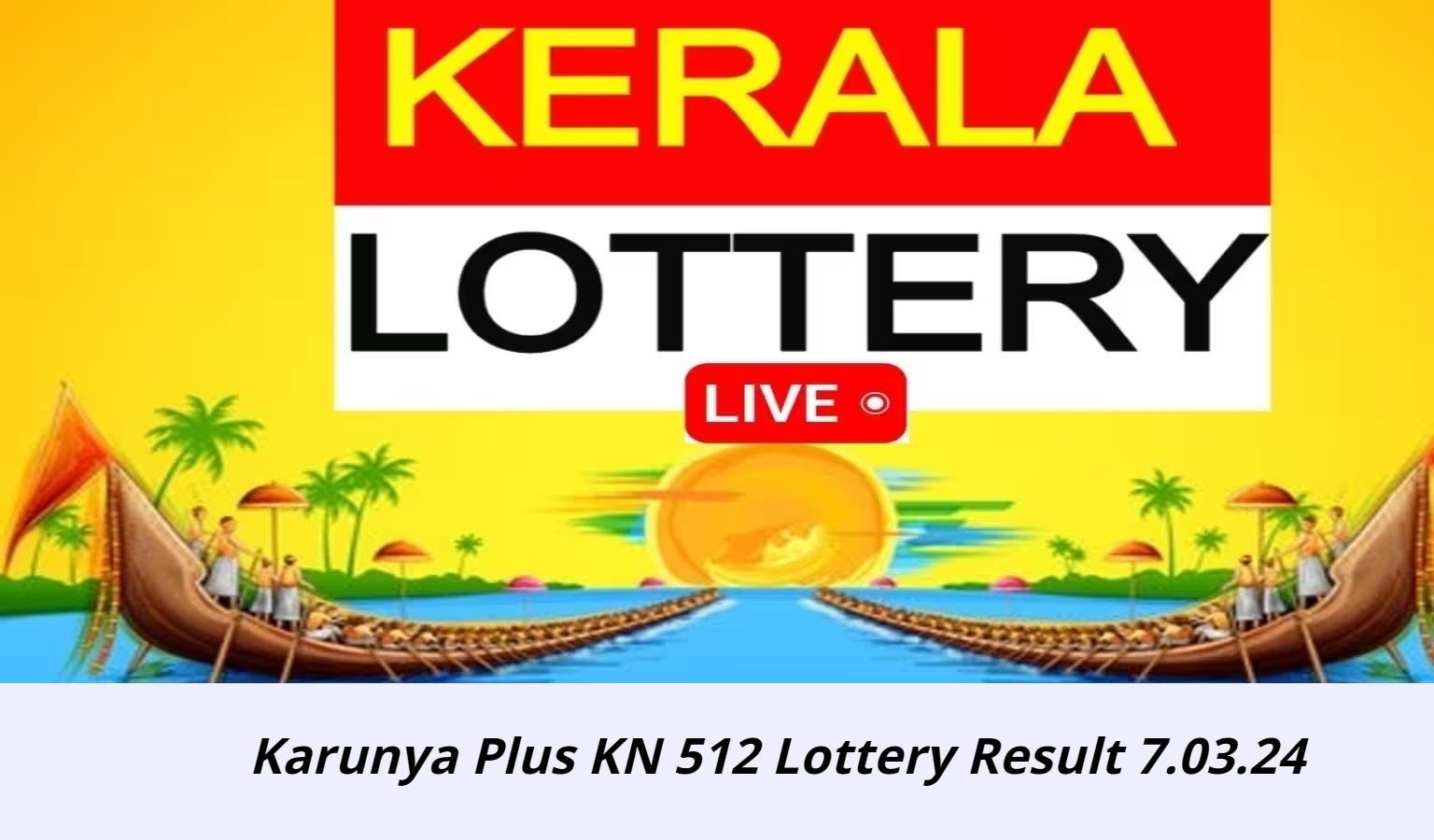 Karunya Plus KN 512 Lottery Result 7.03.24